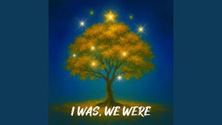 I WAS, WE WERE