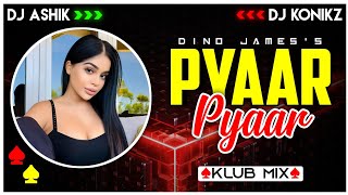 Pyaar Pyaar Klub Mix | Dino James | DJ Ashik X DJ KoNiKz | Vxd Produxtionz