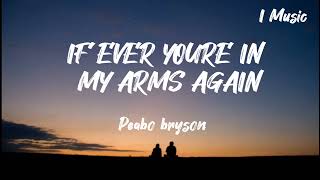 If ever youre in my arms again(peabo bryson)