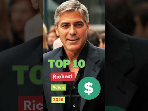 Top 10 Richest Actors in the World for 2023