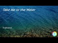 Take me to the Water