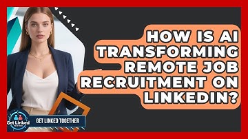 How Is AI Transforming Remote Job Recruitment On LinkedIn? - Get Linked Together