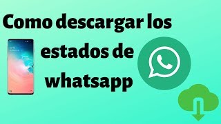 Cómo descargar los vídeos e imágenes de los estados de Whatsapp screenshot 3