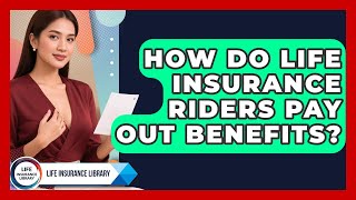 How Do Life Insurance Riders Pay Out Benefits | Life Insurance Library News