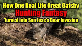 How One Real Life Great Gatsby Hunting Fantasy Turned into San Jose’s Boar Invasion