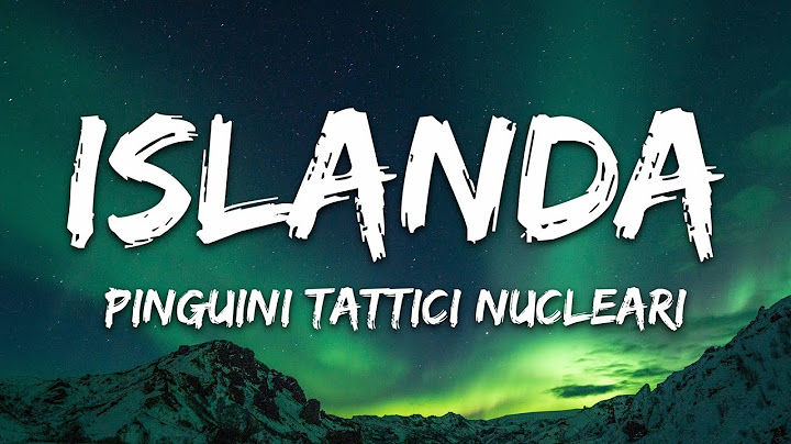 Pinguini Tattici Nucleari - Islanda (Testo/Lyrics)