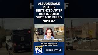 Albuquerque mother sentenced after her toddler shot and killed himself