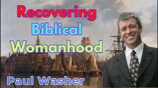 Recovering Biblical Womanhood - Paul Washer Sermons