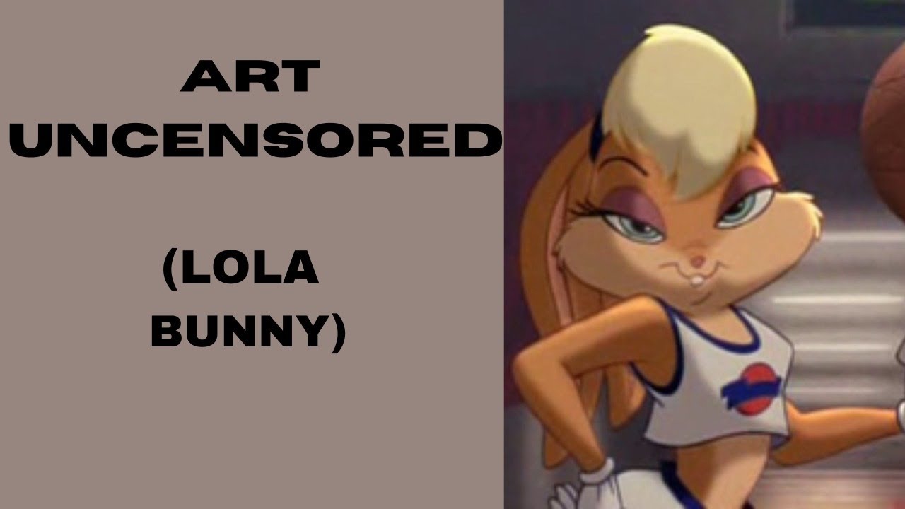 Art Uncensored (Lola Bunny) - YouTube