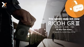 360VR-4K Trải Nghiệm Ricoh GR III Tại Hà Nội Tháng 05/2019