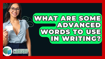 What Are Some Advanced Words To Use In Writing? - The Language Library