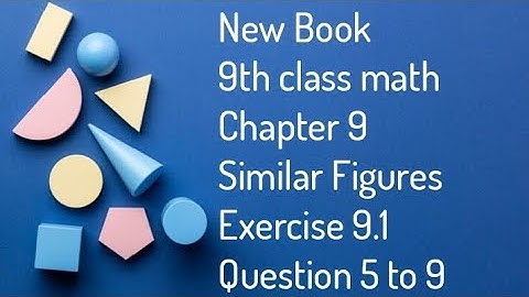 " New book 9th class math Chapter 9 Similar Figures Exercise 9.1 Question 5 to 9"