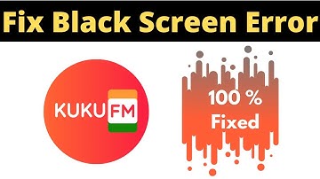 Fix Kuku FM App Black Screen Error Problem Solved in Android & Ios - Kuku FM App screen issue solved