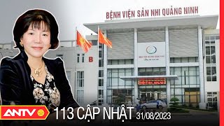 Bản tin 113 online cập nhật ngày 31\/8: Truy tố Nguyễn Thị Thanh Nhàn trong vụ án Bệnh viện Sản - Nhi
