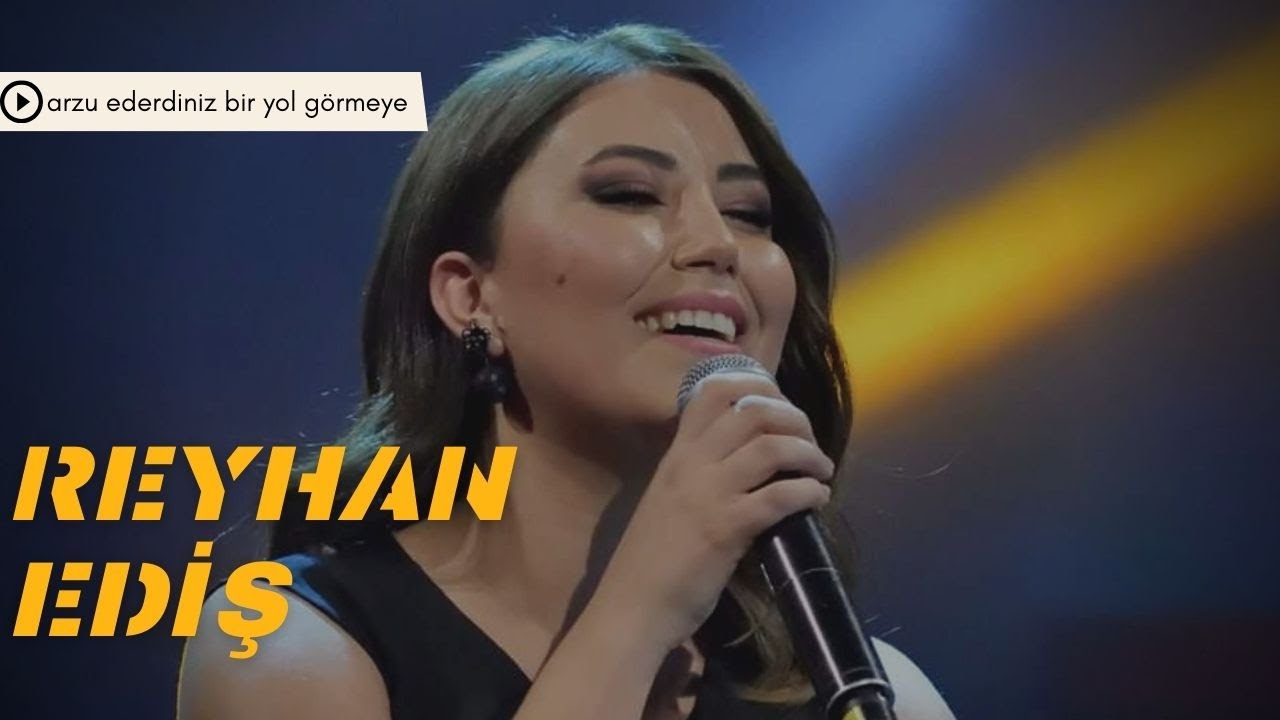 Reyhan EDİŞ - ARZU EDERDİNİZ BİR YOL GÖRMEYE