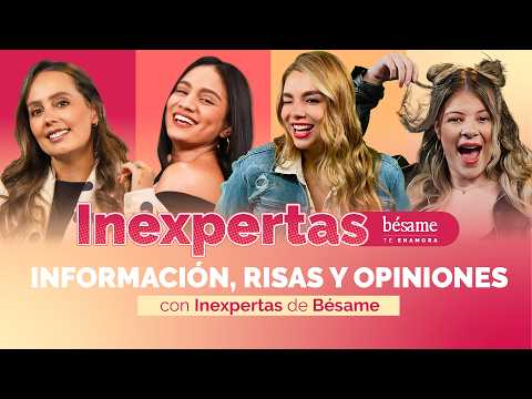 INEXPERTAS: Información, risas y opiniones en Bésame.