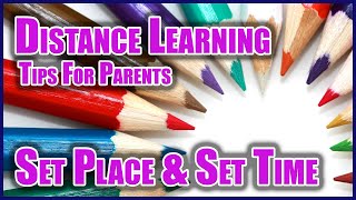 Distance Learning Parent Tips: #2 Set Place & Set Time