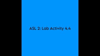 ASL 2: Lab Activity: 4.4