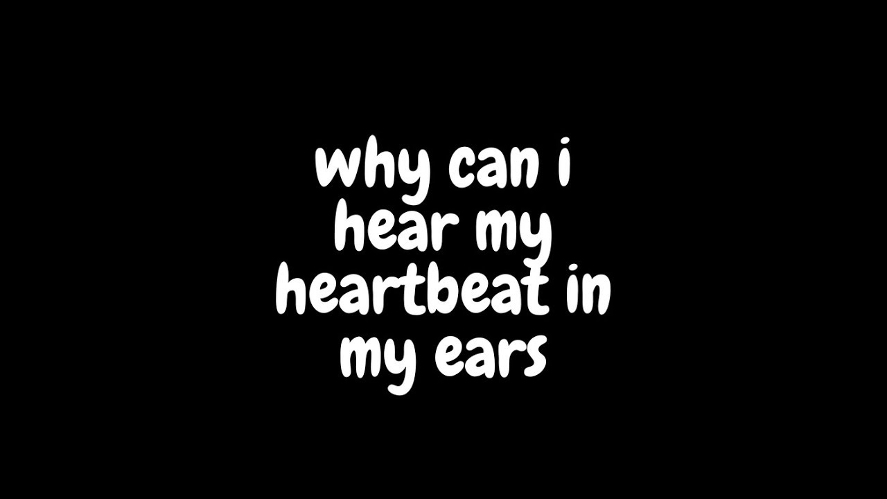 Why Can I Hear My Heartbeat In My Ears YouTube