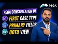 First Case type, Primary fields, OOTB view artifact &amp; personalised view to initiate work-object.