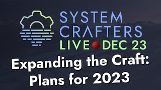 Expanding the Craft in 2023 - System Crafters Live!