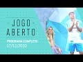 JOGO ABERTO - 17/12/2020 - PROGRAMA COMPLETO