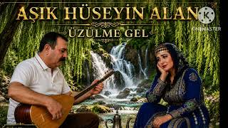 AŞİK HÜSEYİN ALAN (ÜZÜLME GEL) 