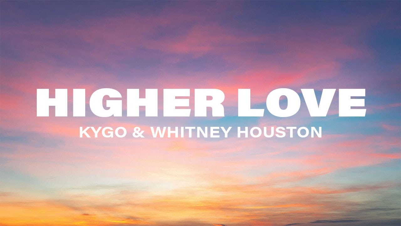 Kygo & Whitney Houston - Higher Love (Lyrics)