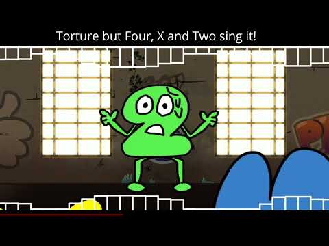 Torture but Four, X, and Two sing it!