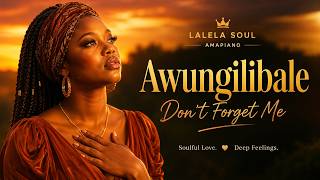 Awungilibale (Don’t Forget Me) – Soulful Amapiano for Love, Longing & Faith