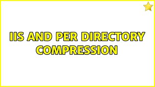 IIS and Per Directory Compression