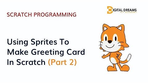 Scratch Programming: Transform Sprites To Make A Greeting Card In Scratch (Part Two)