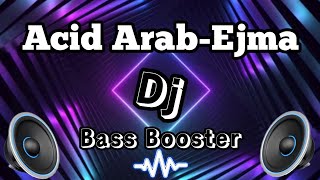 Acid Arab - - Ejima Song Dj Bass Booster High Bass Perfect Yt
