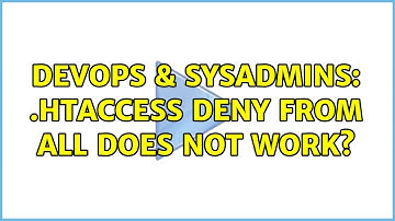 DevOps & SysAdmins: .htaccess deny from all does not work? (2 Solutions!!)