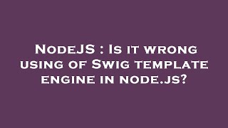 NodeJS : Is it wrong using of Swig template engine in node.js?