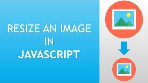 How to resize an image in javascript? -TheRogerLAB