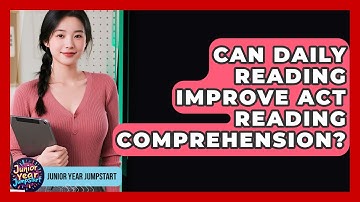 Can Daily Reading Improve ACT Reading Comprehension? - Junior Year Jumpstart