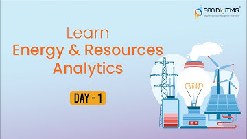 Energy and Resources Analytics | 8 Hours Course | Day 1 | 360DigiTMG