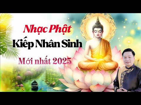 KIẾP NHÂN SINH, ĐỜI LÀ CÕI TẠM 🙏 Nhạc Phật Hay Nhất Suy Ngẫm Về Cuộc Đời (Nghe Để Thức Tỉnh)