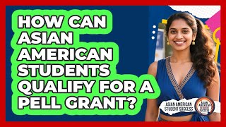 How Can Asian American Students Qualify For A Pell Grant - Asian American Student Success