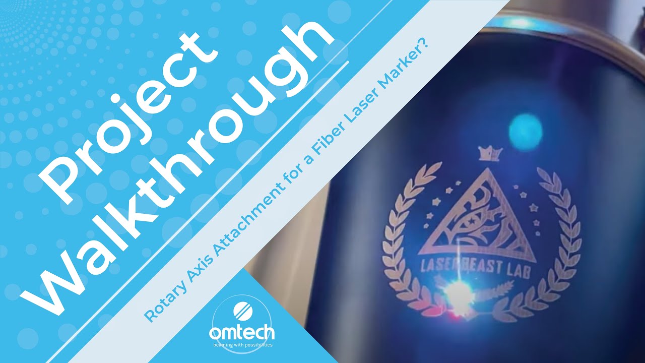 Rotary Axis Attachment for a Fiber Laser Marker? - Project Walkthrough - OMTech Laser