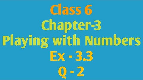 Q-2, Ex - 3.3, Playing with Numbers, Chapter-3, Class 6, e Vidya
