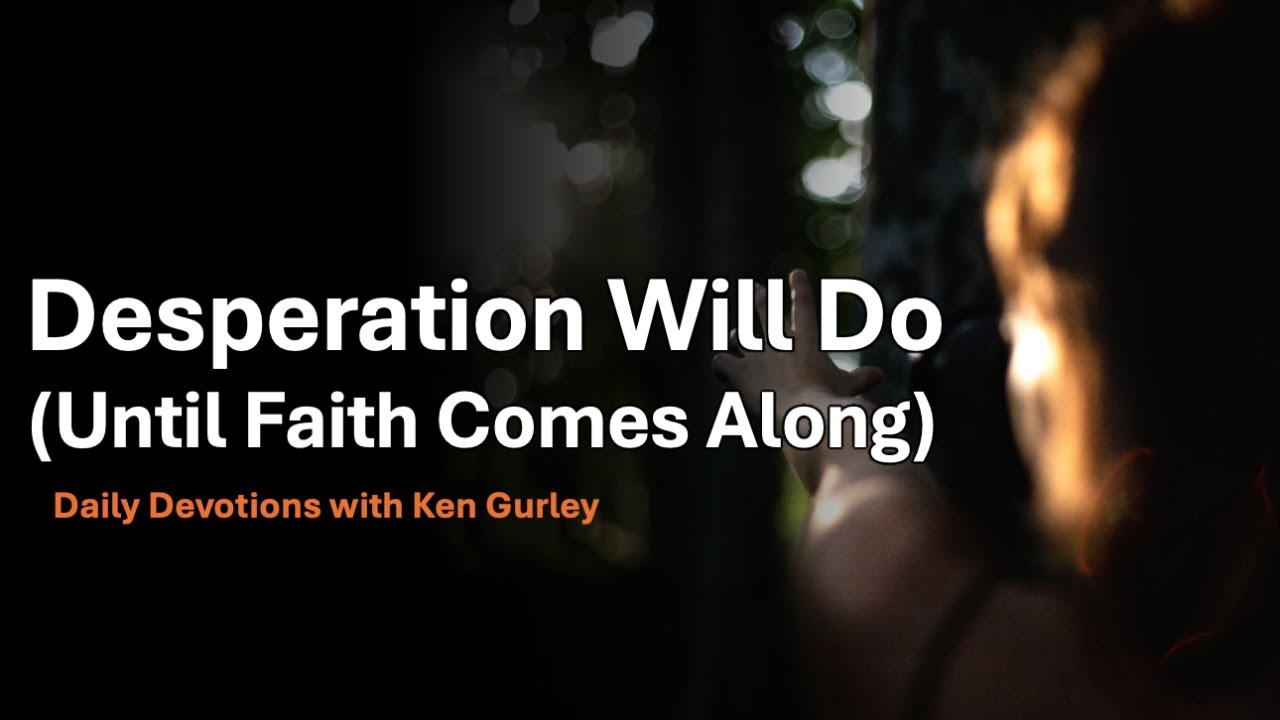 Desperation Will Do (Until Faith Comes Along)