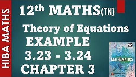 12th maths chapter 3 example 3.23-3.24 theory of equations tn syllabus hiba maths
