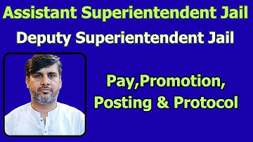 Assistant Superientendent Jail | Deputy Superiententdent | Pay | Promotion | Protocol | Posting |