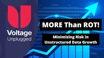 MORE Than ROT - Minimizing Risk in Unstructured Data Growth