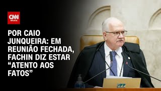 Fachin Diz Estar Atento Aos Fatos E Que Nada Ficará Sob O Tapete Cnn Prime Time