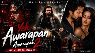 Yeh Awarapan | Awarapan 2 | Emraan Hashmi, Disha Patani | Arijit Singh Vibes | Musical Melody