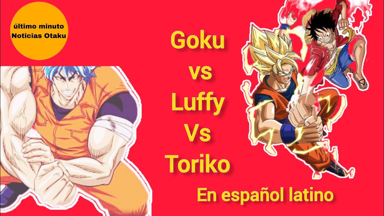 Especial crossover de. Goku vs Luffy Vs Toriko en español latino 🤯🤯🤯