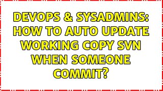DevOps & SysAdmins: How to auto update working copy svn when someone commit? (2 Solutions!!)